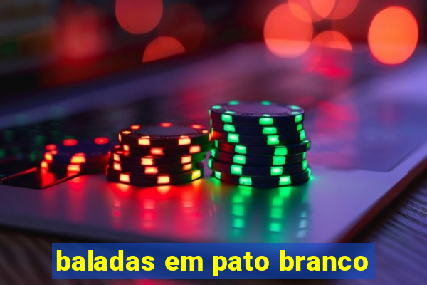 baladas em pato branco